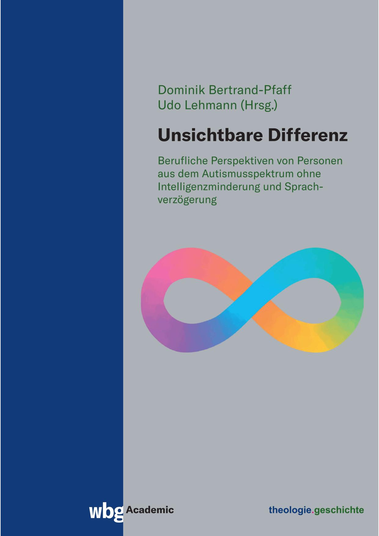 					Ansehen Nr. 14 (2025): Dominik Bertrand-Pfaff, Udo Lehmann (Hrsg.) , Unsichtbare Differenz. Berufliche Perspektiven von Personen aus dem Autismusspektrum ohne Intelligenzminderung und Sprachverzögerung
				